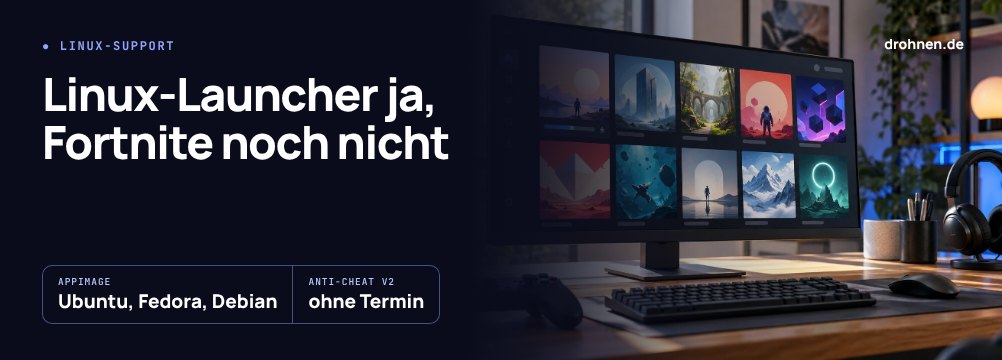 Banner mit dem Schriftzug Linux-Launcher ja, Fortnite noch nicht über einem Monitor mit Spielebibliothek, dazu die Hinweise AppImage für Ubuntu, Fedora und Debian sowie Anti-Cheat v2 ohne Termin
